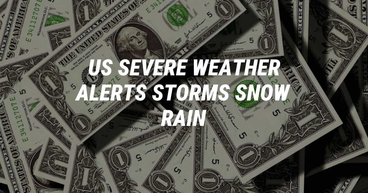 US Weather Alert: Severe Storms, Snow, and Heavy Rain Coast to Coast