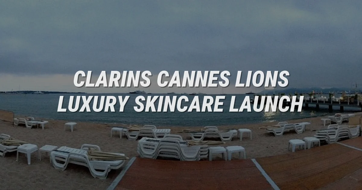 Inside Clarins’ Most Luxurious Launch Ever at Cannes Lions