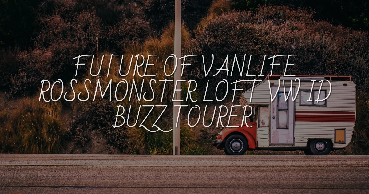 The Future of Vanlife: Rossmönster Loft & VW ID. Buzz Tourer